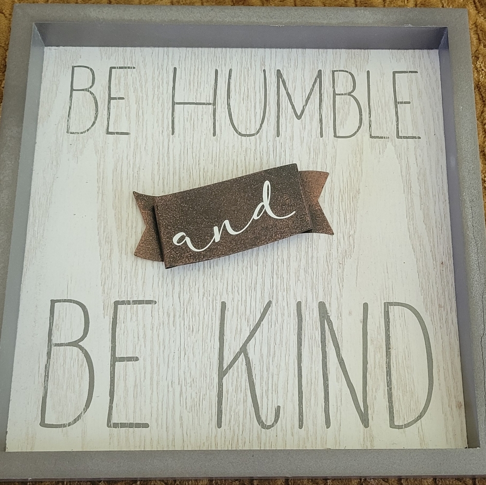 Be Humble and Kind table top or wall sign 10"×10"